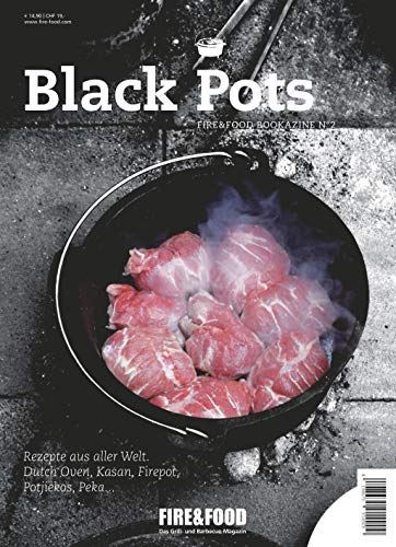 Black Pots: FIRE&FOOD Bookazine N°2: Rezepte aus aller Welt. Dutch Oven, Kasan, Firepot, Potjiekos, Peka . . .. Fire & Food. Das Grill- und Barbecue-Magazin von Fire & Food / Fire & Food Verlag GmbH